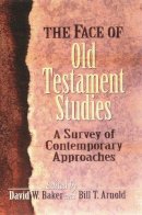 David Baker And Bill Arnold - The Face of Old Testament Studies - 9781844740536 - V9781844740536