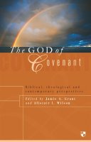 Jamie A Grant And Alistair I Wilson - The God of Covenant: Biblical, Theological and Contemporary Perspectives - 9781844740659 - V9781844740659