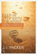 J I Packer - Keep in Step with the Spirit: Finding Fullness in Our Walk with God - 9781844741052 - V9781844741052