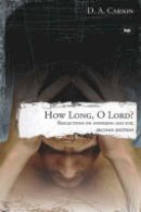 D. A. Carson - How Long, O Lord?: Reflections on Suffering and Evil - 9781844741328 - V9781844741328