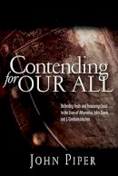 John Piper - CONTENDING FOR OUR ALL defending truth and treasuring Christ in the lives of Athanasius, John Owen a - 9781844741359 - V9781844741359