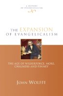 John Wolffe - The Expansion of Evangelicalism: The Age of Wilberforce, More, Chalmers and Finney - 9781844741472 - V9781844741472