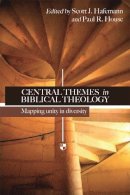 Scott J Hafemann And Paul R House - Central Themes in Biblical Theology: Mapping Unity in Diversity - 9781844741663 - V9781844741663