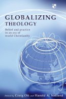 Craig Ott And Harold A Netland - Globalizing Theology: Belief and Practice in an Era of World Christianity - 9781844741731 - V9781844741731