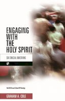 Graham A. Cole - Engaging with the Holy Spirit: Six Crucial Questions - 9781844741793 - V9781844741793
