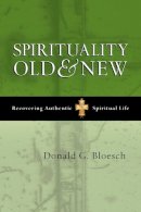 Donald G Bloesch - Spirituality Old and New: Recovering Authentic Spiritual Life - 9781844741953 - V9781844741953