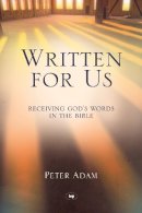Dr Peter Adam - Written for Us: Receiving God's Words in the Bible - 9781844742080 - V9781844742080