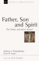 Andreas J Kostenberger - Father, Son and Spirit: the Trinity and John's Gospel - 9781844742530 - V9781844742530