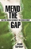 Jason Gardner - Mend the Gap: Can the Church Reconnect the Generations? - 9781844742844 - V9781844742844