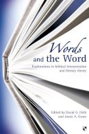 David G Firth & Jamie A Grant (Eds) - Words and the Word: Explorations in Biblical Interpretation and Literary Theory - 9781844742882 - V9781844742882