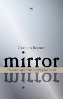 Graham Beynon - Mirror Mirror: Discover Your True Identity in Christ - 9781844743254 - KTG0010672