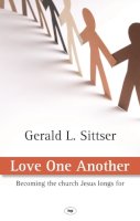 Gerald L Sittser - Love one another: Becoming the Church Jesus Longs for - 9781844743452 - V9781844743452