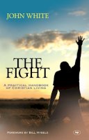 John White - The Fight: A Practical Handbook Of Christian Living - 9781844743469 - V9781844743469