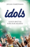 Julian Hardyman - Idols: God's Battle for Our Hearts - 9781844744183 - V9781844744183
