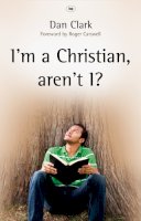Dan Clark - I'm a Christian, Aren't I?: Completing the Picture - 9781844744190 - V9781844744190