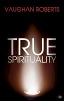 Vaughan Roberts - True Spirituality - 9781844745180 - V9781844745180