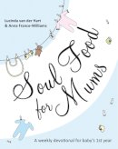 Lucinda Van Der Hart And Anna France-Williams - Soul Food for Mums - 9781844745210 - V9781844745210