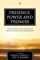 David G Firth & Paul D Wegner (Eds) - Presence, Power and Promise: The Role of the Spirit of God in the Old Testament - 9781844745340 - V9781844745340
