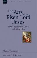 Alan J. Thompson - The Acts of the Risen Lord Jesus: Luke's Account of God's Unfolding Plan (New Studies in Biblical Theology) - 9781844745357 - V9781844745357