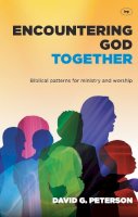 David Peterson - Encountering God Together: Biblical Patterns for Ministry and Worship - 9781844746071 - V9781844746071