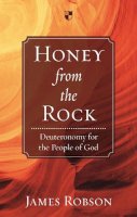 James Robson - Honey from the Rock: Deuteronomy for the People of God - 9781844746255 - V9781844746255