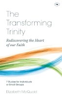 Elizabeth Mcquoid - The Transforming Trinity: Rediscovering the Heart of Our Faith - 9781844749065 - V9781844749065