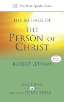 Robert Letham - The Message of the Person of Christ: The Word Made Flesh (The Bible Speaks Today) - 9781844749263 - V9781844749263