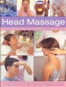 Francesca Rinaldi - Head Massage: Simple ways to revive, heal, pamper and feel fabulous all over. Amazing techniques to recharge your mind and body and improve your health, with 250  beautiful step-by-step photographs - 9781844765881 - V9781844765881