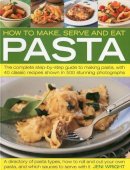 Jeni Wright - How to Make, Serve and Eat Pasta: The Complete Step-by-Step Guide to Making Pasta, with 40 Classic Recipes - 9781844766611 - V9781844766611