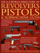 Anthony North - The A-Z World Directory of Revolvers, Pistols & Submachine Guns - 9781844767021 - V9781844767021