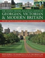 Charles Philips - The Stately Houses, Palaces & Castles of Georgian, Victorian and Modern Britain: A sumptuous history and architectural guide to the grand country ... and maps From George I to Elizabeth - 9781844768004 - V9781844768004