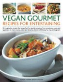 Tony Bishop-Weston - Vegan Gourmet: Recipes for Entertaining: 90 imaginative recipes that are perfect for dinner parties, from sumptuous soups and appetizers to main ... shown in 300 step-by-step photographs - 9781844768486 - V9781844768486