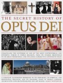 Maggy Whitehouse - The Secret History of Opus Dei: Exploring the mysteries of one of the most powerful and secretive forces in world religion, a complete illustrated ... its changing place in today's Catholic church - 9781844768875 - V9781844768875