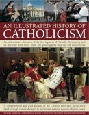 Mary & Kerrigan, Michael & Creighton-Jobe, Budzik - An Illustrated History of Catholicism: An authoritative chronicle of the development of Catholic Christianity and its doctrine with more than 300 photographs and fine-art illustrations - 9781844769858 - V9781844769858