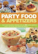 Jones, Bridget - Party Food & Appetizers: How To Plan The Perfect Celebration With Over 400 Inspiring Appetizers, Snacks, First Courses, Party Dishes And Desserts - 9781844775231 - V9781844775231