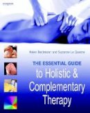 Beckmann, Helen, Le Quesne, Suzanne - The Essential Guide to Holistic and Complementary Therapy - 9781844800261 - V9781844800261