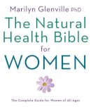 Marilyn Glenville - The Natural Health Bible for Women: The Ultimate Guide for Women of All Ages - 9781844838844 - V9781844838844