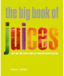 Natalie Savona - The Big Book of Juices: More Than 400 Natural Blends for Health and Vitality Every - 9781844839735 - V9781844839735