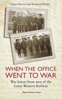 Horrie, Clare, Phelps, Kathryn - When the Office Went to War: War Letters from Men of the Great Western Railway - 9781844862801 - V9781844862801