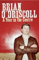 Brian O'driscoll - A Year in the Centre - 9781844880782 - KTG0008330
