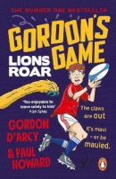 Paul Howard - Gordon’s Game: Lions Roar: Third in the hilarious rugby adventure series for 9-to-12-year-olds who love sport - 9781844885305 - 9781844885305