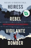 Sean O'driscoll - Heiress, Rebel, Vigilante, Bomber: The Extraordinary Life and Times of Rose Dugdale - 9781844885558 - V9781844885558