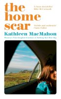 Kathleen Macmahon - The Home Scar - 9781844885992 - 9781844885992