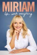 Miriam O'Callaghan - Miriam: Life, Work, Everything - 9781844886722 - 9781844886722