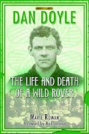 Marie Rowan - Dan Doyle: The Life and Death of a Wild Rover - 9781845021467 - V9781845021467