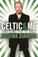 Dominik Diamond - Celtic & Me - 9781845023676 - V9781845023676