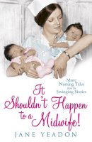 Jane Yeadon - It Shouldn't Happen to a Midwife! - 9781845024130 - V9781845024130