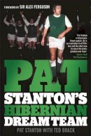 Pat Stanton - Pat Stanton's Hibernian Dream Team. Pat Stanton with Ted Brack - 9781845024512 - V9781845024512