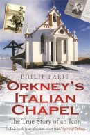 Philip Paris - Orkney's Italian Chapel - 9781845025298 - V9781845025298