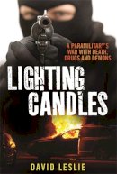 Leslie, David - Lighting candles: A Paramilitary's War with Death, Drugs and Demons - 9781845027513 - V9781845027513
